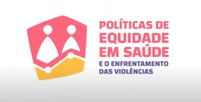 Políticas de Equidade em Saúde e o Enfrentamento das Violências